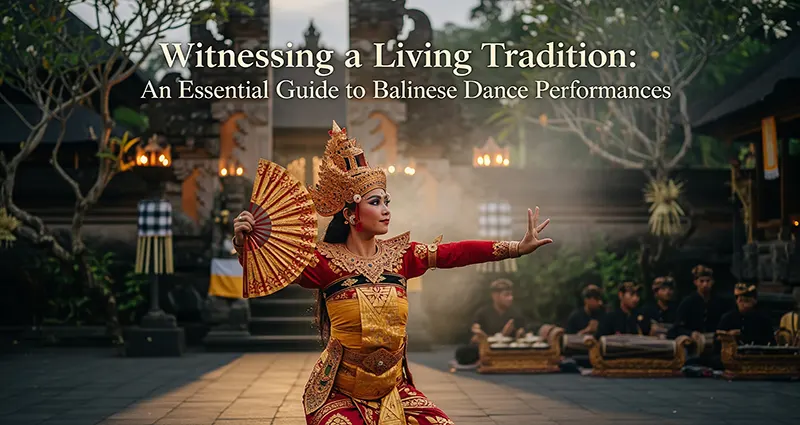 Witnessing a Living Tradition: An Essential Guide to Balinese Dance Performances